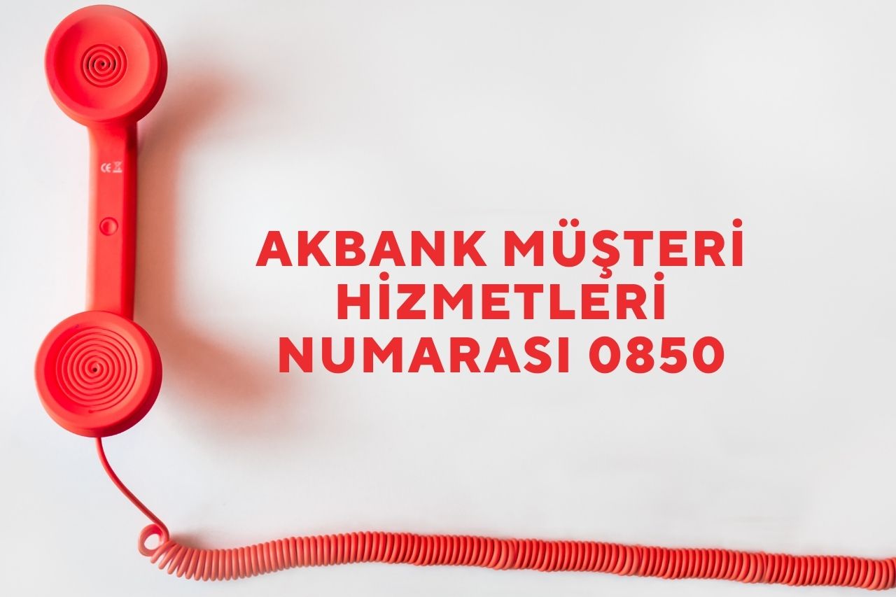 Akbank Müşteri Hizmetleri Numarası 0850