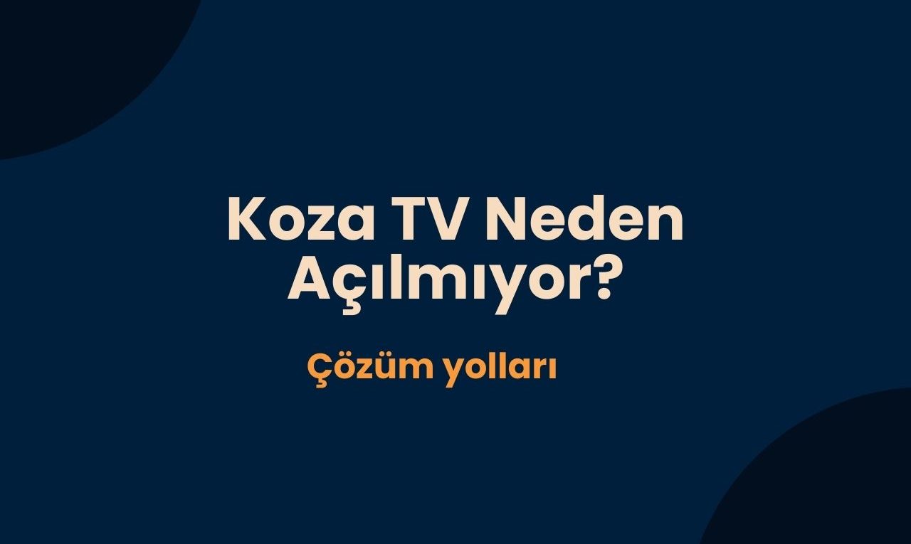 Koza Tv Neden Açılmıyor?