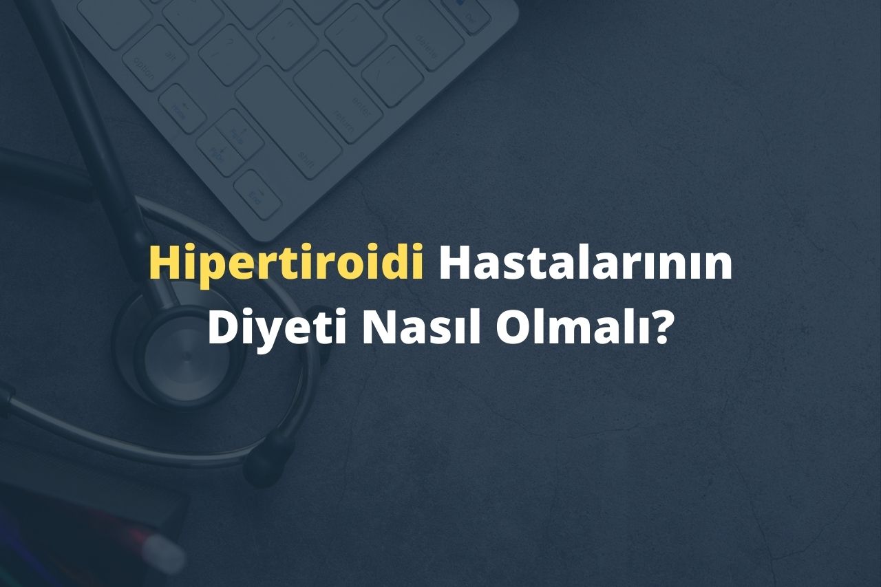 Hipertiroidi Hastalarının Diyeti Nasıl Olmalı?